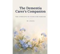The Dementia Carer's Companion: The Complete UK Guide for Families