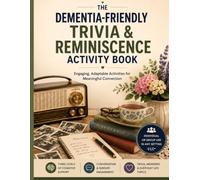The Dementia-Friendly Trivia & Reminiscence Activity Book: Engaging, Adaptable Activities for Meaningful Connection