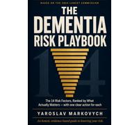 The Dementia Risk Playbook: The 14 Science-Backed Factors That Shape Your Brain’s Future - Ranked by What Actually Matters