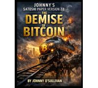 The Demise of Bitcoin: Johnny's Satoshi Paper Version 2.0