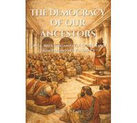 The Democracy of Our Ancestors: Power, Religion, and Self-Governance from Prehistory to 1000 CE