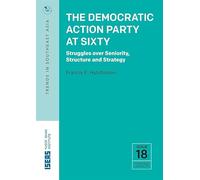The Democratic Action Party at Sixty: Struggles Over Seniority, Structure, and Strategy
