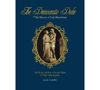 The Democratic Duke and the Mystery of Lady Shrewsbury: The Life and Only Love of George Villiers 2nd Duke of Buckingham