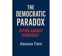 The Democratic Paradox: Voting Against Democracy (The Human Transition Book Series)