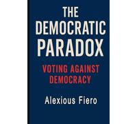 The Democratic Paradox: Voting Against Democracy (The Human Transition Book Series)