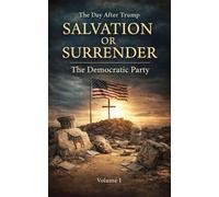 The Democratic Party - Salvation or Surrender: The Day After Trump: 1