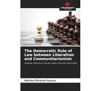 The Democratic Rule of Law between Liberalism and Communitarianism: Aristotle, MacIntyre, Sandel, Rawls, Honneth and Fraser