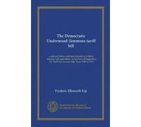 The Democratic Underwood-Simmons tariff bill: a colossal failure and most disastrous to labor, industry and agriculture, as has been all legislation for "tariff for revenue only" from 1789 to 1913