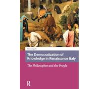 The Democratization of Knowledge in Renaissance Italy: The Philosopher and the People