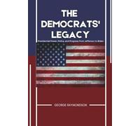 The Democrats' Legacy: Presidential Power, Policy, and Progress from Jefferson to Biden