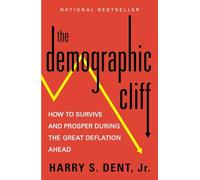 The Demographic Cliff: How to Survive and Prosper During the Great Deflation Ahead