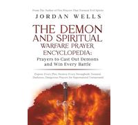 The Demon and Spiritual Warfare Prayer Encyclopedia: Prayers to Cast Out Demons and Win Every Battle: Expose Every Plot, Destroy Every Stronghold, and Enforce Supernatural Victory