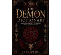 The Demon Dictionary: A Beautifully Written A to Z of Demons, Origins, Grimoires, Folklore, Warnings, and Symbols