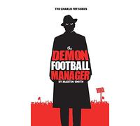 The Demon Football Manager: (Books for kids: football story for boys 7-12): Volume 2 (The Charlie Fry Series)