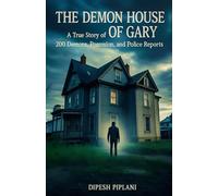The Demon House of Gary: A True Story of 200 Demons, Possession, and Police Reports (Horror Stories That Grip You with Fear, Dread, and Twists)