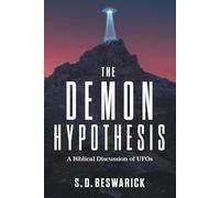 The Demon Hypothesis: A Biblical Discussion of UFOs