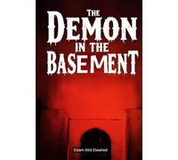 The Demon in the Basement: 100 True Horror Stories of Evil Manifestations (Horror and Supernatural)