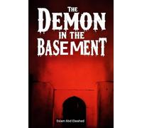 The Demon in the Basement: 100 True Horror Stories of Evil Manifestations (Horror and Supernatural)