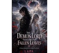 THE DEMON LORD WHO SWEPT FALLEN LEAVES: A Fantasy Romance of Love Stronger Than Heaven