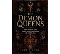 The Demon Queens: Lilith, Naamah, Agrat, Eisheth, and the Dark Feminine in Jewish Mysticism