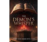 The Demon’s Whisper: Every wish comes with a cost (Legends & Mysteries of the Unknown)