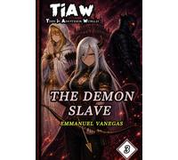 The Demon Slave: Dark Isekai LitRPG of Slavery and Vengeance: (TIAW Book 3) (TIAW English)
