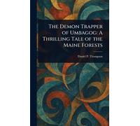 The Demon Trapper of Umbagog: A Thrilling Tale of the Maine Forests