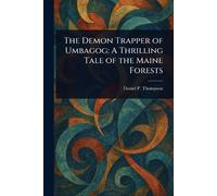 The Demon Trapper of Umbagog: A Thrilling Tale of the Maine Forests