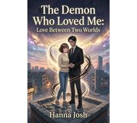 The Demon Who Loved Me: Love Between Two Worlds: A Forbidden Love That Changed the Fate of Two Worlds