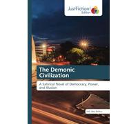 The Demonic Civilization: A Satirical Novel of Democracy, Power, and Illusion
