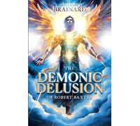 The Demonic Delusion of Robert Baxter: Robert Baxter's Narrative of Facts retold in modern English