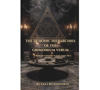 The Demonic Hierarchies Of The Grimoirium Verum: A Working Grimoire of Evocation, Pact, and Operative Magic: Traditional Grimoire Rituals For Money, Influence, Divination, And Protection