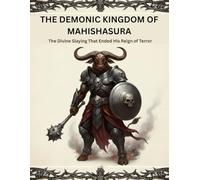 The Demonic Kingdom of Mahishasura: The Divine Slaying That Ended His Reign of Terror
