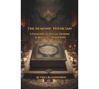 The Demonic Physician: A Grimoire of Disease Demons Across Five Traditions: Ancient Rituals of Fever, Plague, Madness, and Night Affliction