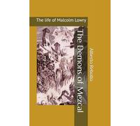 The Demons of Mezcal: Malcolm Lowry's Life
