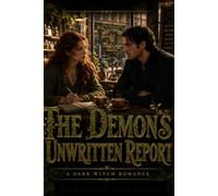 THE DEMON'S UNWRITTEN REPORT: She asks every question. He answers everyone. (THE UNBOUND WITCH CHRONICLES)