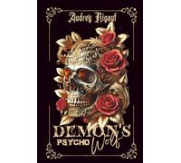 The Demon's Wolf : Psycho: Elle fuyait la mort. Elle a trouvé un démon prêt à brûler le monde pour elle.