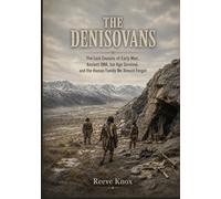 THE DENISOVANS: The Lost Cousins of Early Man, Ancient DNA, Ice Age Survival, and the Human Family We Almost Forgot