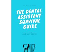 The Dental Assistant Survival Guide: Things Dental Assistant School Didn't Teach You