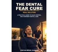 The Dental Fear Cure: Science, Stories, and Strategies to End Anxiety and Enjoy the Dentist Again