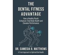 The Dental Fitness Advantage: How a Healthy Mouth Enhances Total Body Health and Elevates Performance