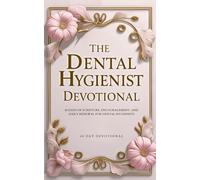 The Dental Hygienist Devotional: 40 Days of Scripture, Encouragement, and Daily Renewal for Dental hygienists
