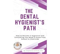 The Dental Hygienist’s Path: How to Become a Hygienist and Everything You Need to Know From School to Chairside