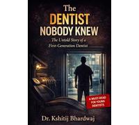 The Dentist Nobody Knew: The Untold Story of a First-Generation Dentist