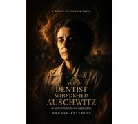THE DENTIST WHO DEFIED AUSCHWITZ: A Women of Courage Novel