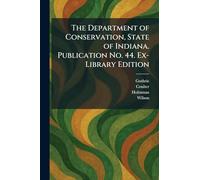 The Department of Conservation, State of Indiana. Publication No. 44. Ex-Library Edition