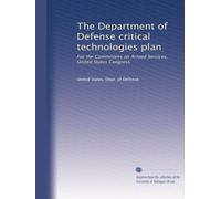 The Department of Defense critical technologies plan: For the Committees on Armed Services, United States Congress