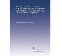 The Department of Defense critical technologies plan for the Committees on Armed Services, United States Congress