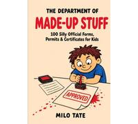 The Department of Made-Up Stuff: 100 Silly Official Forms, Permits & Certificates for Kids