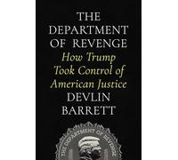 The Department of Revenge: How Trump Took Control of American Justice